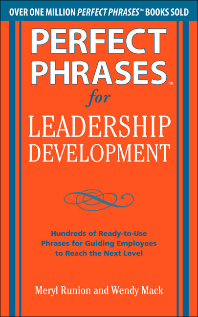 Perfect Phrases For Leadership Development Hundreds Of Ready To Use Phrases For Guiding Employees To Reach The Next Level