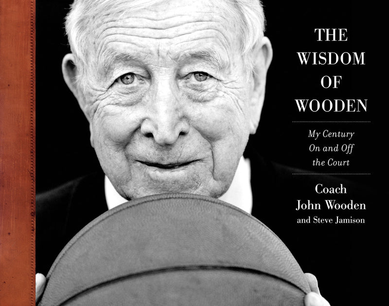 The Wisdom Of Wooden My Century On & Off The Court