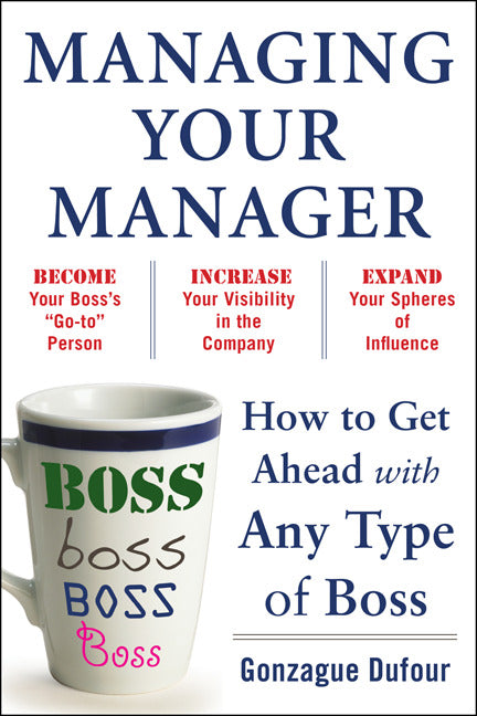 Managing Your Manager How To Get Ahead With Any Type Of Boss