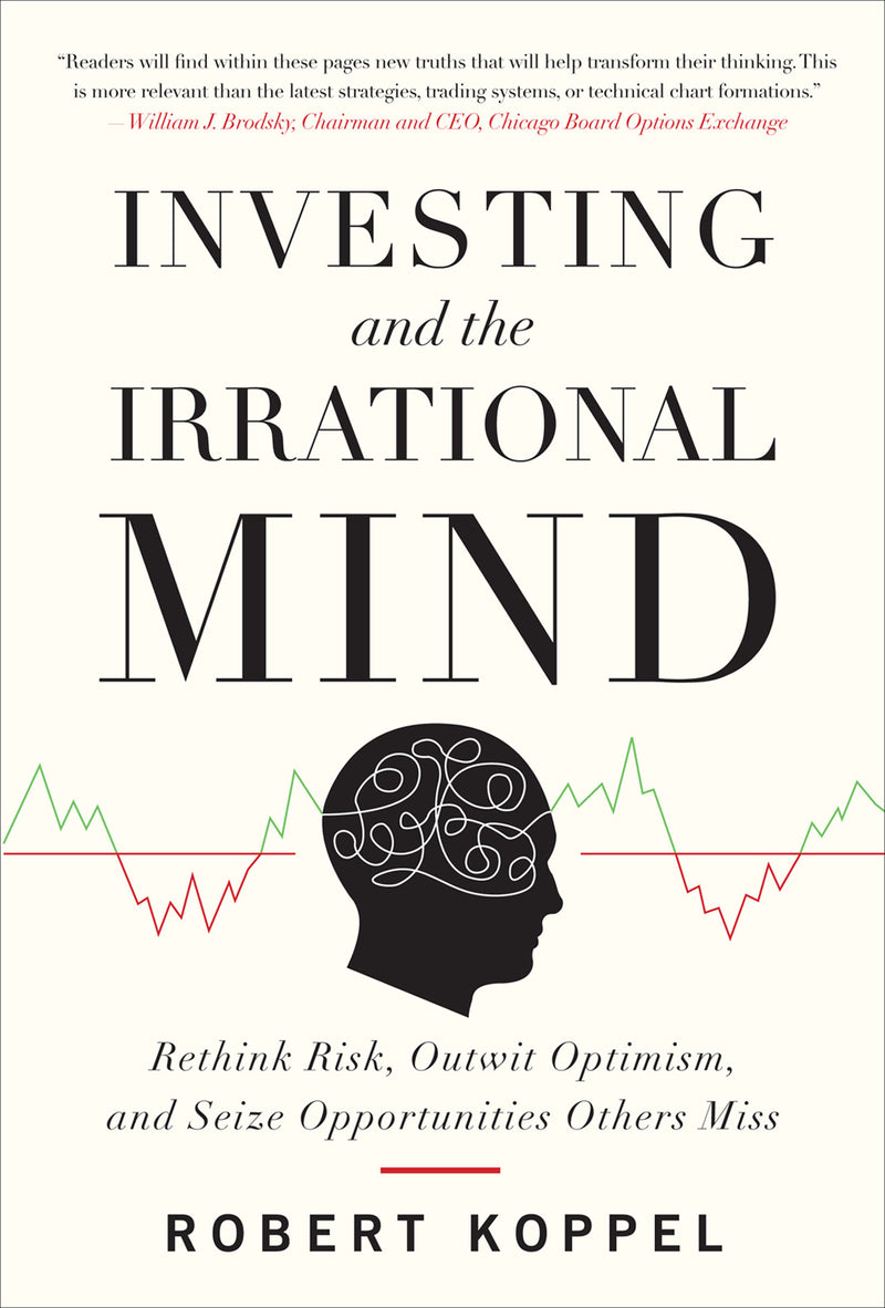Investing & The Irrational Mind Rethink Risk Outwit Optimism & Seize Opportunities Others Miss