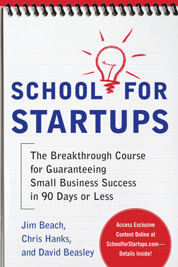 School For Startups The Breakthrough Course For Guaranteeing Small Business Success In 90 Days Or Less