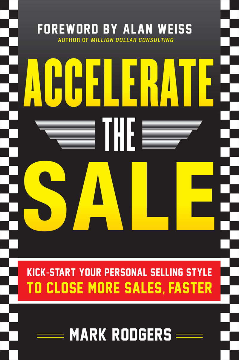 Accelerate The Sale Kick Start Your Personal Selling Style To Close More Sales Faster