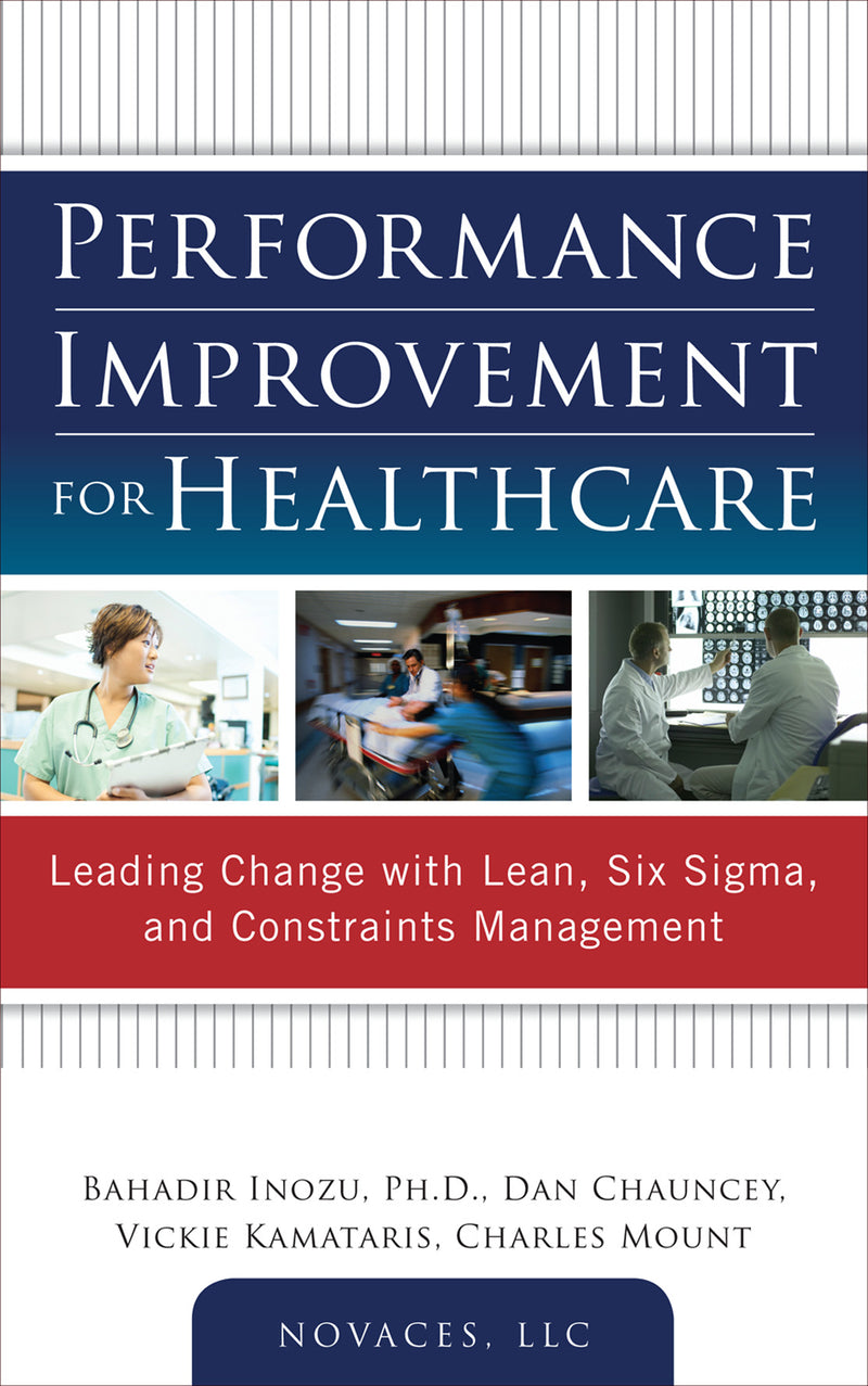 Performance Improvement For Healthcare Leading Change With Lean Six Sigma & Constraints Management