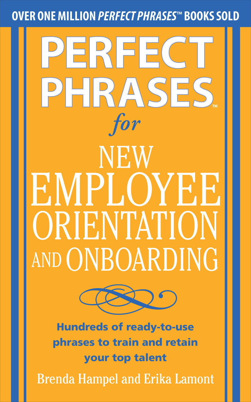 Perfect Phrases For New Employee Orientation & Onboarding Hundreds Of Ready To Use Phrases To Train & Retain Your Top Talent