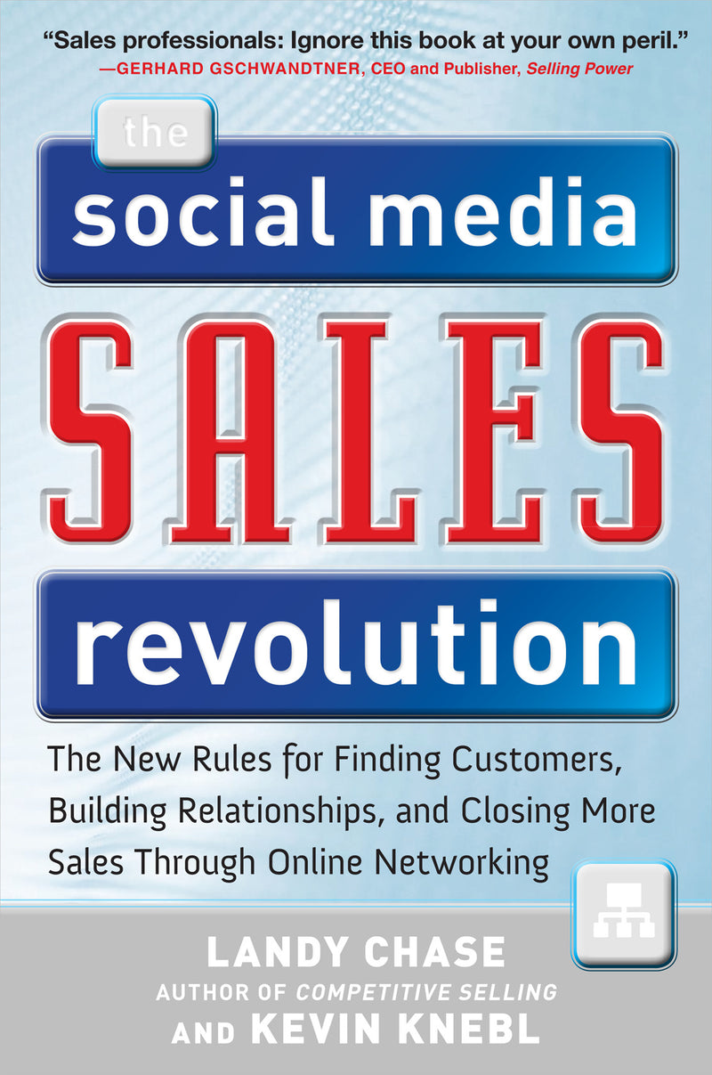 The Social Media Sales Revolution The New Rules For Finding Customers Building Relationships & Closing More Sales Through Online Networking