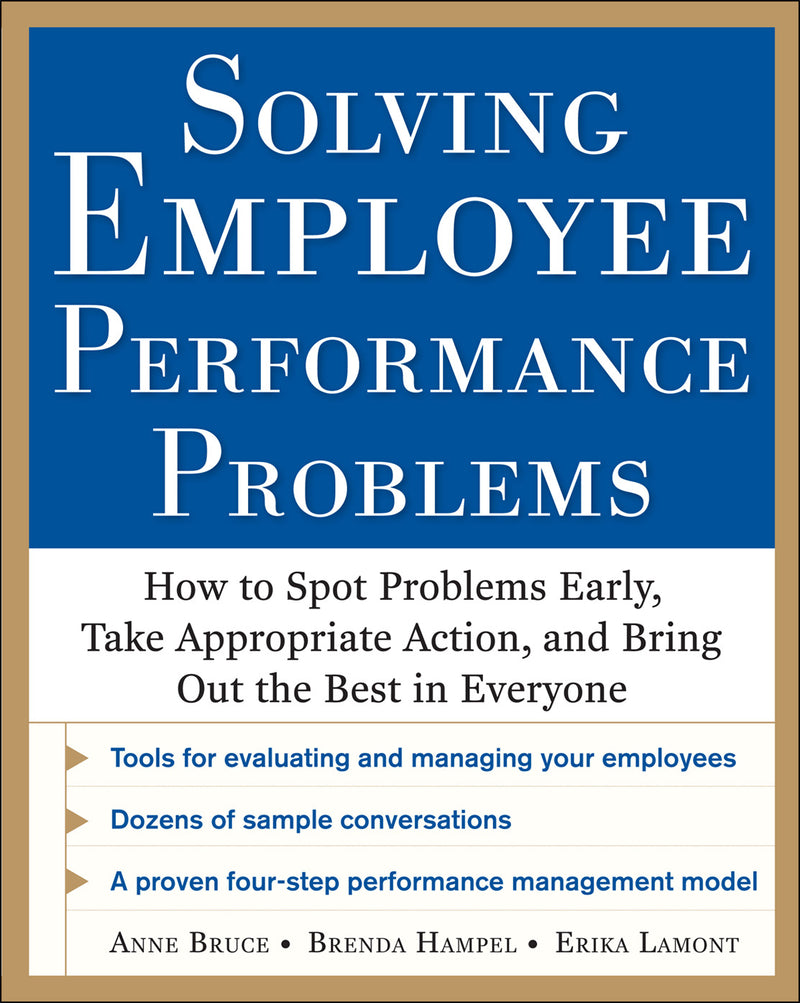 Solving Employee Performance Problems How To Spot Problems Early Take Appropriate Action & Bring Out The Best In Everyone