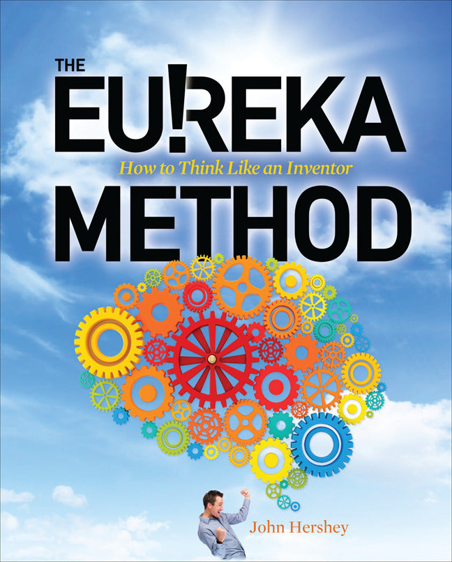 The Eureka Method How To Think Like An Inventor