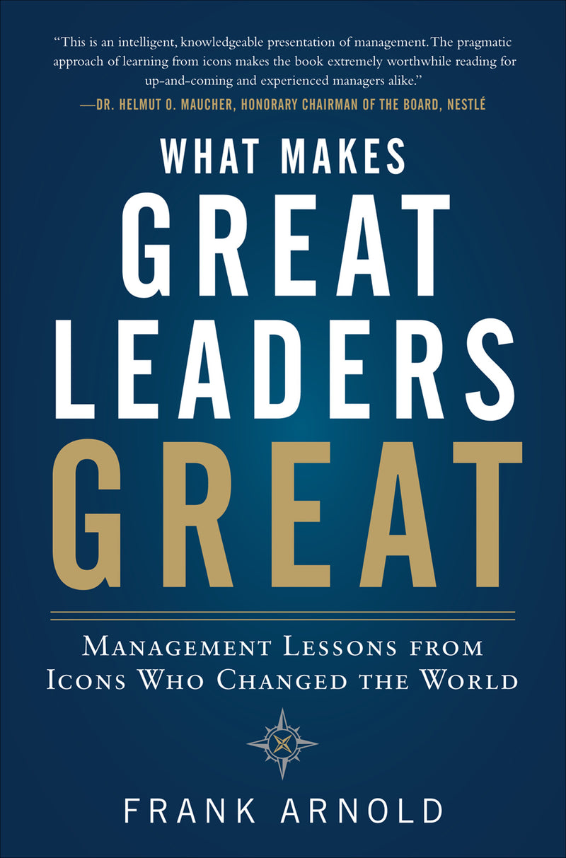 What Makes Great Leaders Great Management Lessons From Icons Who Changed The World