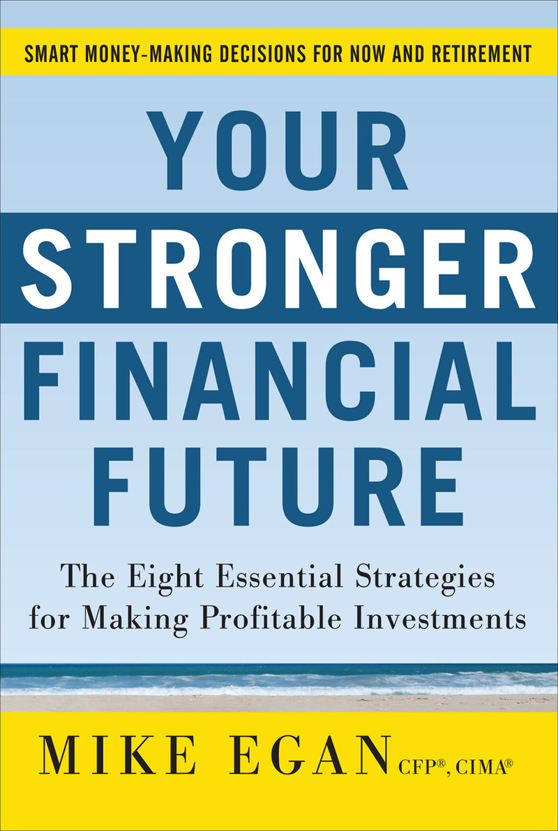 Your Stronger Financial Future The Eight Essential Strategies For Making Profitable Investments