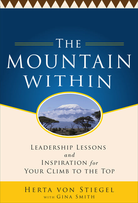 The Mountain Within Leadership Lessons & Inspiration For Your Climb To The Top