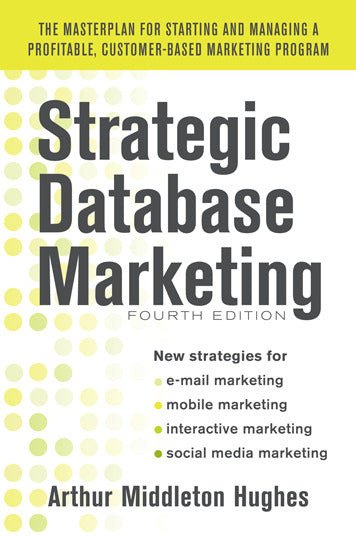 Strategic Database Marketing 4e The Masterplan For Starting & Managing A Profitable Customer Based Marketing Program 4e