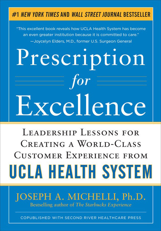 Prescription For Excellence Leadership Lessons For Creating A World Class Customer Experience From Ucla Health System