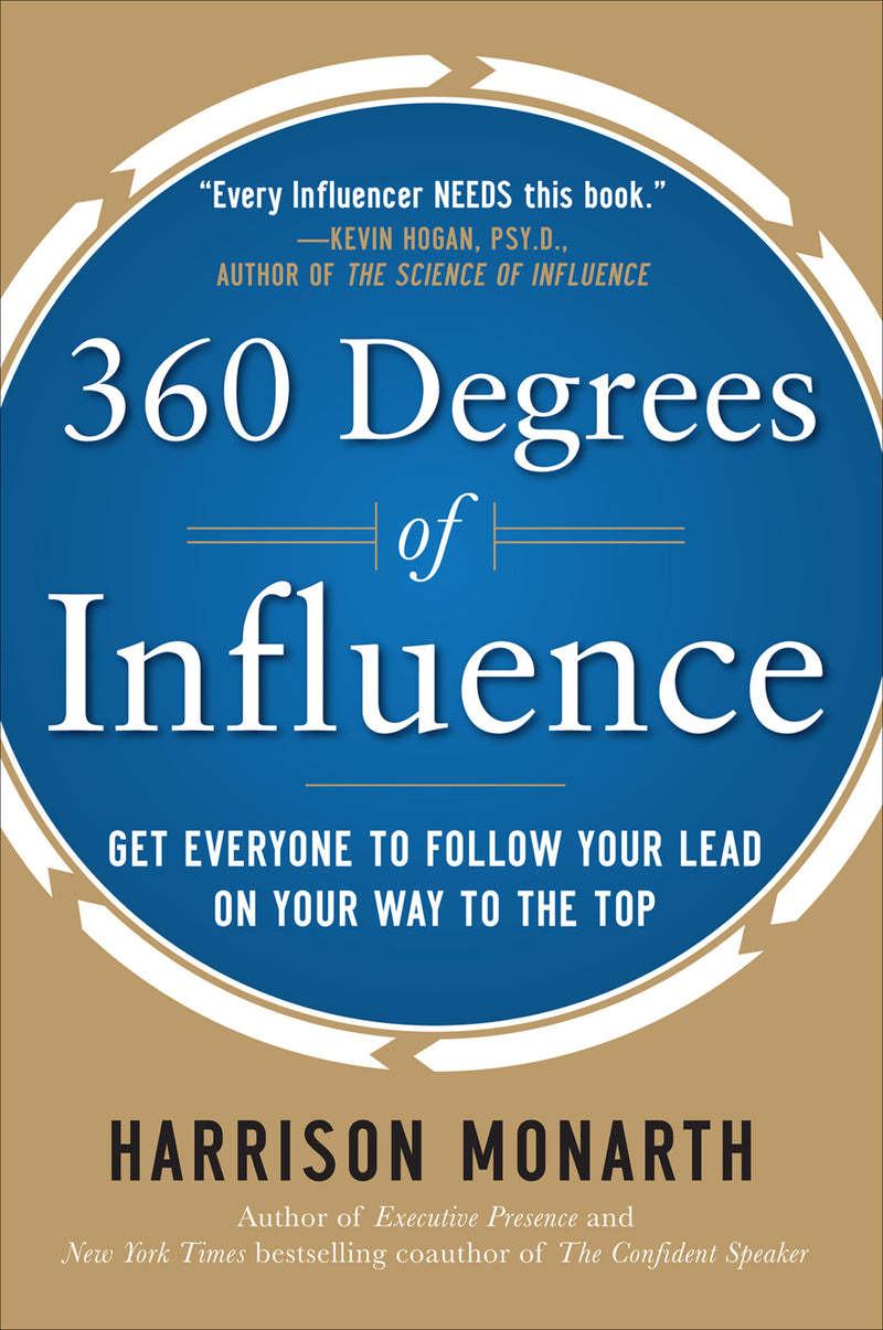 360 Degrees Of Influence Get Everyone To Follow Your Lead On Your Way To The Top