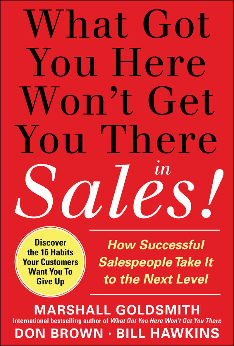 What Got You Here Wont Get You There In Sales How Successful Salespeople Take It To The Next Level