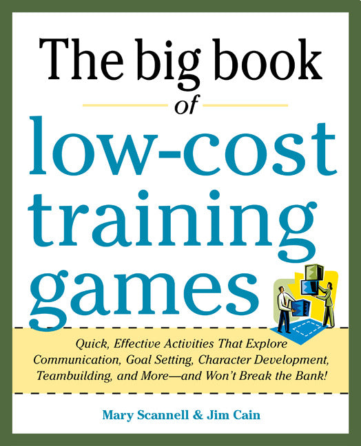 Big Book Of Low Cost Training Games Quick Effective Activities That Explore Communication Goal Setting Character Development Teambuilding & Moreâ€”And Wonâ€™t Break The Bank