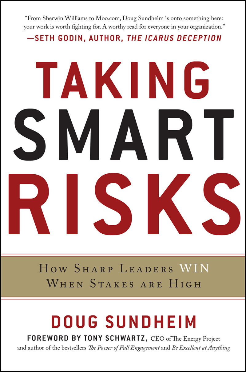 Taking Smart Risks How Sharp Leaders Win When Stakes Are High