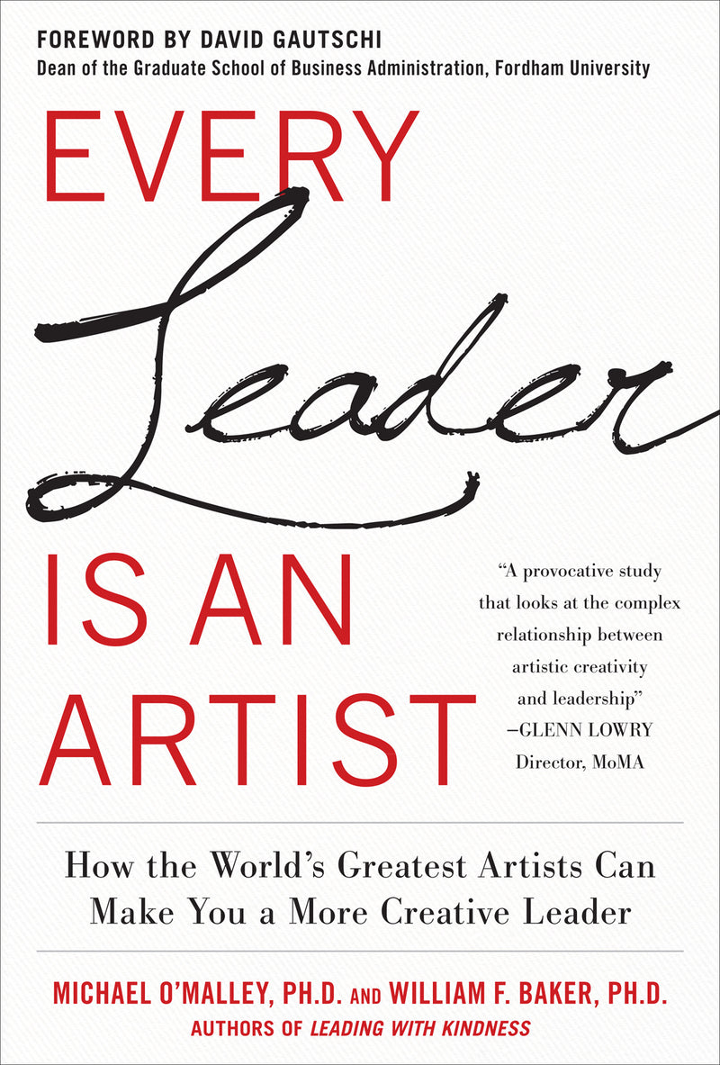 Every Leader Is An Artist How The Worldâ€™s Greatest Artists Can Make You A More Creative Leader