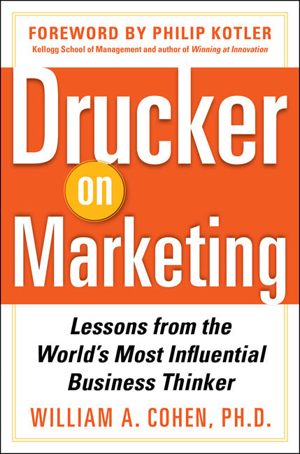 Drucker On Marketing Lessons From The Worlds Most Influential Business Thinker