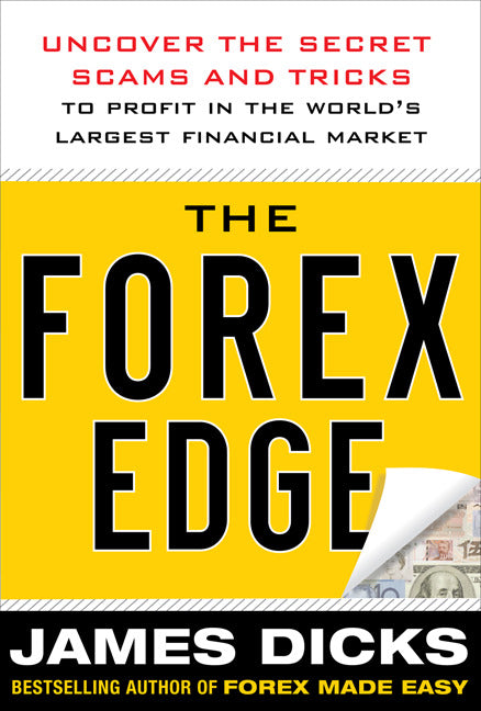The Forex Edge Uncover The Secret Scams & Tricks To Profit In The Worlds Largest Financial Market