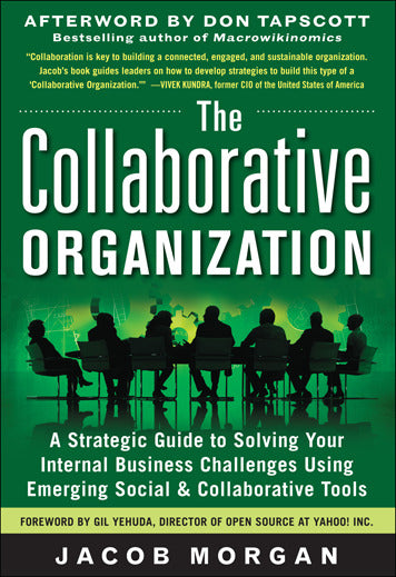 The Collaborative Organization A Strategic Guide To Solving Your Internal Business Challenges Using Emerging Social & Collaborative Tools