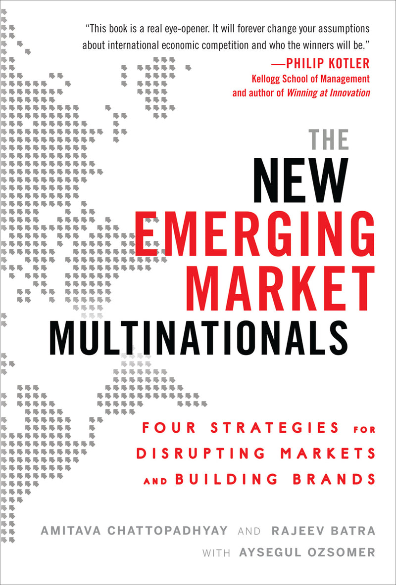 The New Emerging Market Multinationals Four Strategies For Disrupting Markets & Building Brands