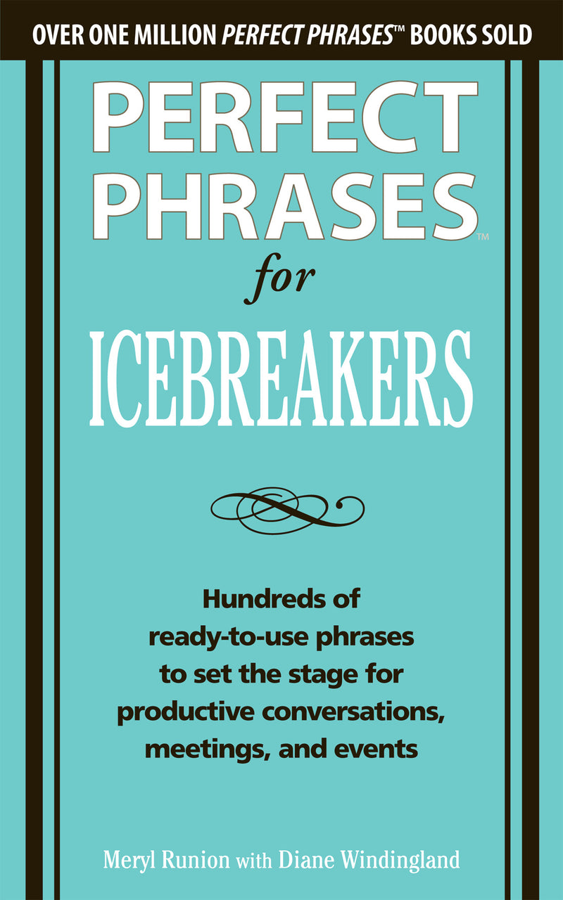 Perfect Phrases For Icebreakers Hundreds Of Ready To Use Phrases To Set The Stage For Productive Conversations Meetings & Events