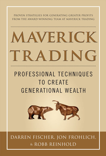 Maverick Trading Proven Strategies For Generating Greater Profits From The Award Winning Team At Maverick Trading