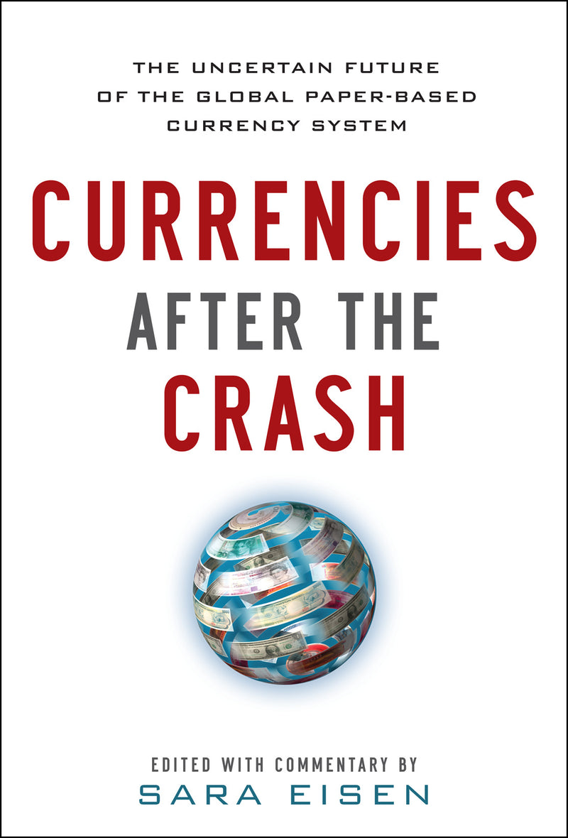 Currencies After The Crash The Uncertain Future Of The Global Paper Based Currency System