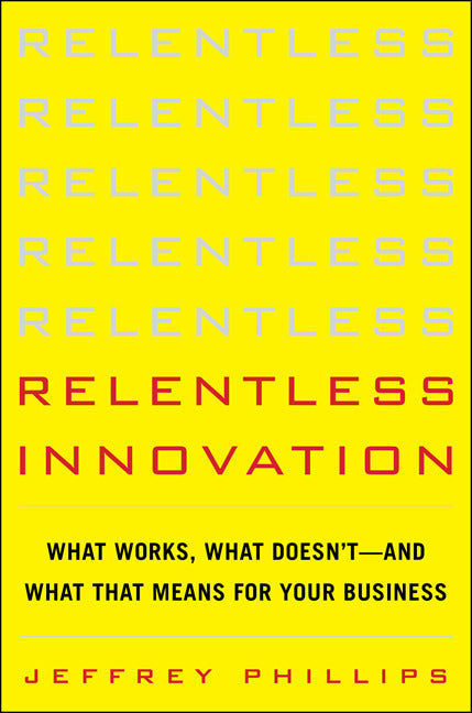 Relentless Innovation What Works What Doesnâ€™t And What That Means For Your Business