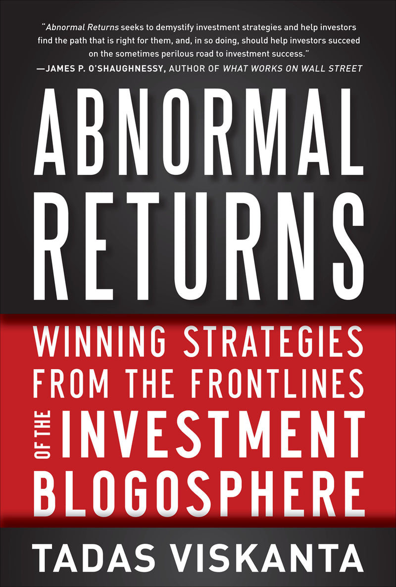 Abnormal Returns Winning Strategies From The Frontlines Of The Investment Blogosphere