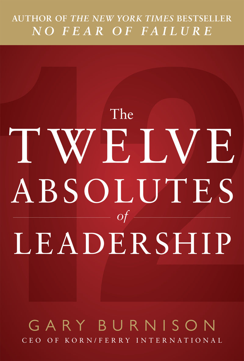The Twelve Absolutes Of Leadership