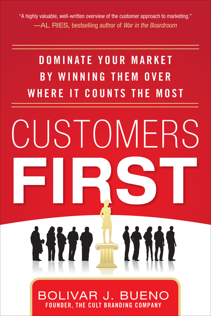 Customers First Dominate Your Market By Winning Them Over Where It Counts The Most
