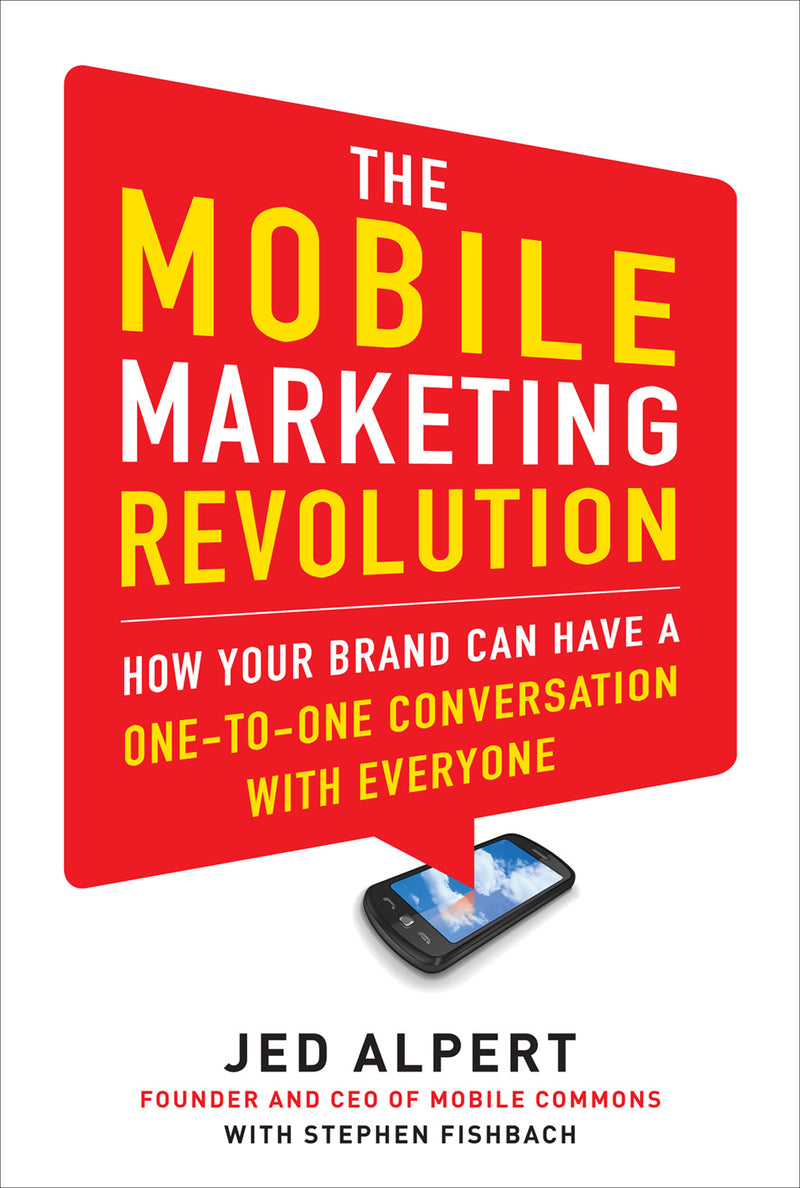 The Mobile Marketing Revolution How Your Brand Can Have A One To One Conversation With Everyone