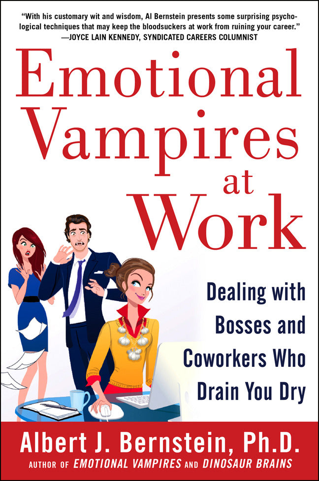 Emotional Vampires At Work Dealing With Bosses & Coworkers Who Drain You Dry