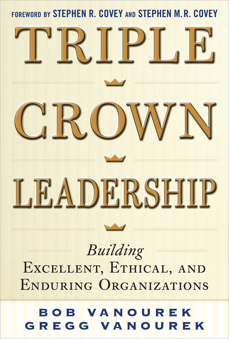 Triple Crown Leadership Building Excellent Ethical & Enduring Organizations