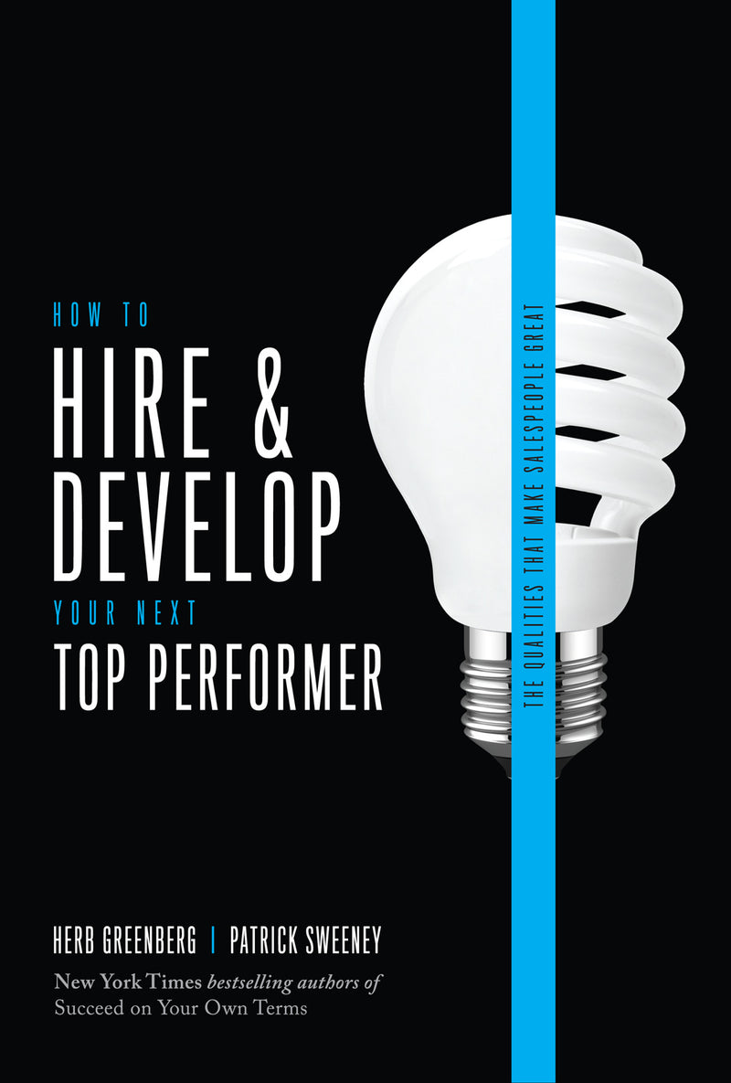 How To Hire & Develop Your Next Top Performer 2nd Edition The Qualities That Make Salespeople Great 2e