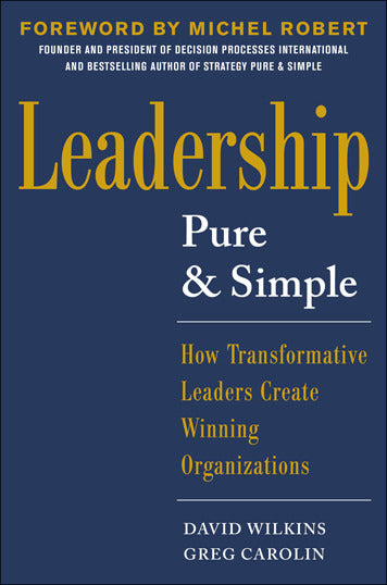 Leadership Pure & Simple How Transformative Leaders Create Winning Organizations