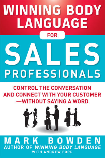 Winning Body Language For Sales Professionals Control The Conversation & Connect With Your Customerâ€”Without Saying A Word