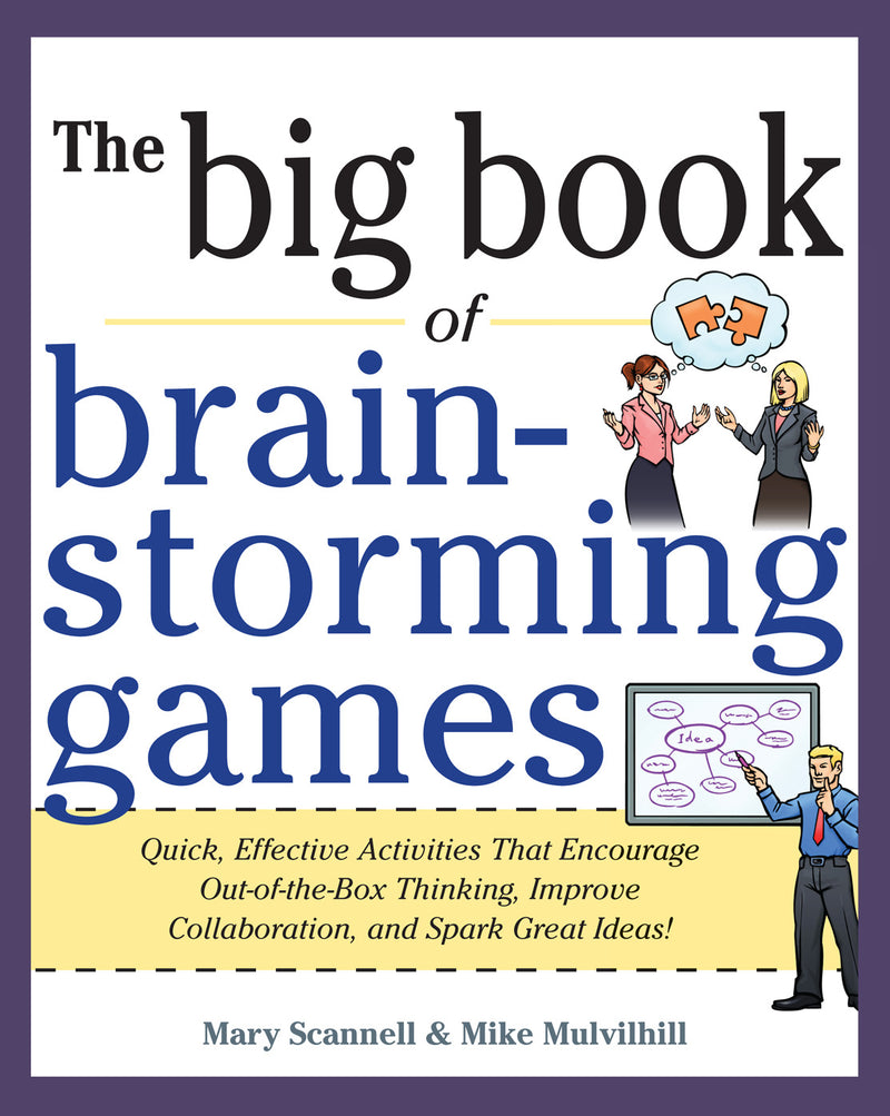 Big Book Of Brainstorming Games Quick Effective Activities That Encourage Out Of The Box Thinking Improve Collaboration & Spark Great Ideas