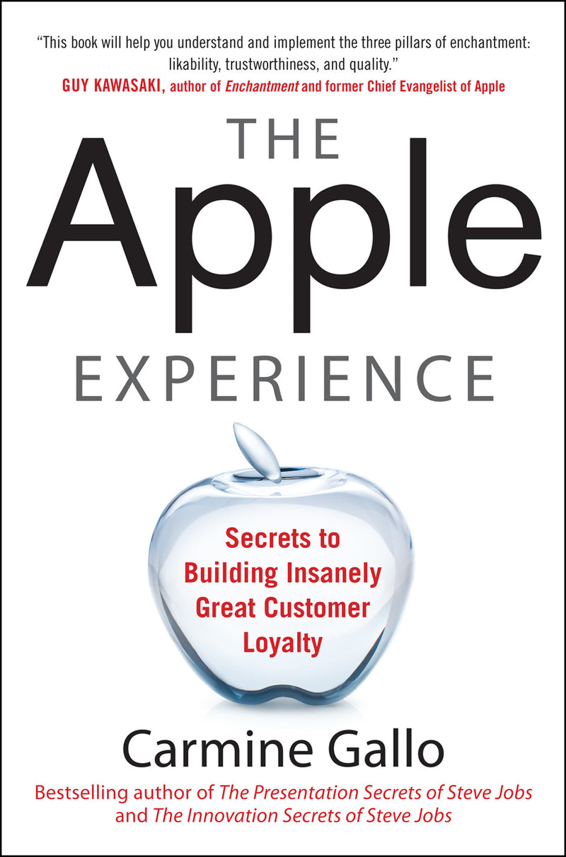 The Apple Experience Secrets To Building Insanely Great Customer Loyalty