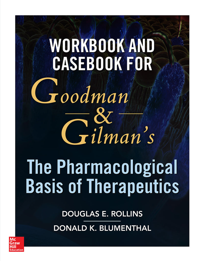 Workbook & Casebook For Goodman & Gilmanâ€™s The Pharmacological Basis Of Therapeutics