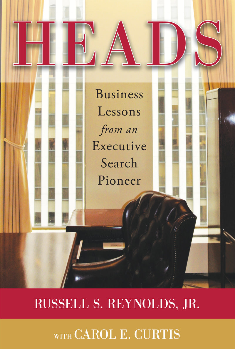 Heads Business Lessons From An Executive Search Pioneer