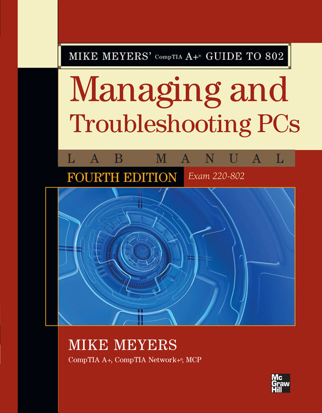 Mike Meyers Comptia A+ Guide To 802 Managing & Troubleshooting Pcs Lab Manual Fourth Edition Exam 220 802 4e