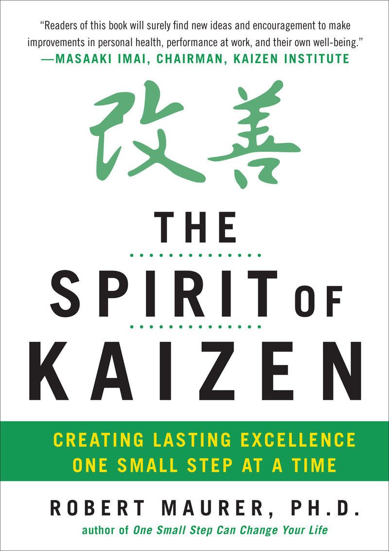 The Spirit Of Kaizen Creating Lasting Excellence One Small Step At A Time