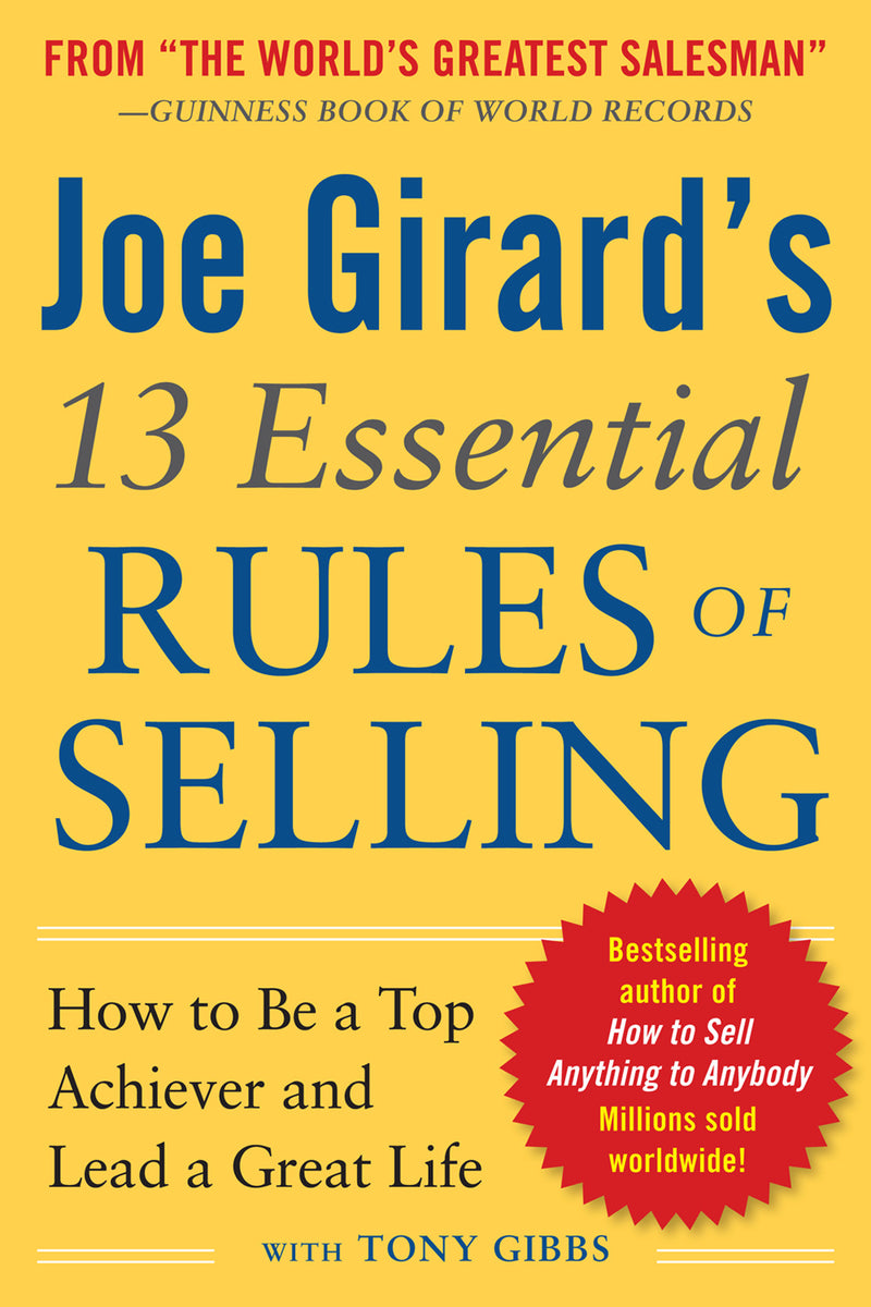 Joe Girards 13 Essential Rules Of Selling How To Be A Top Achiever & Lead A Great Life