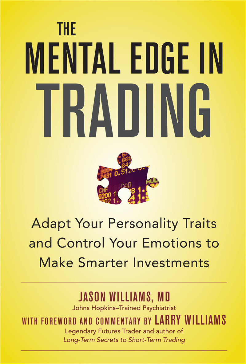 The Mental Edge In Trading Adapt Your Personality Traits & Control Your Emotions To Make Smarter Investments