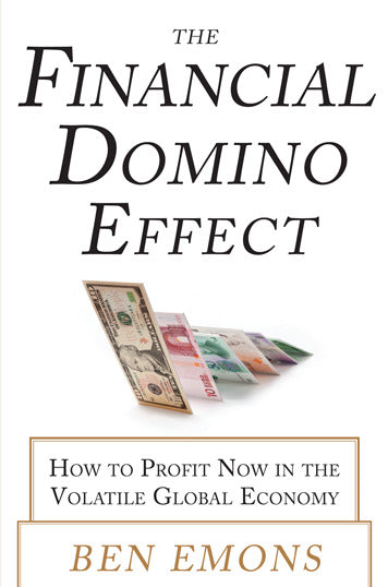 The Financial Domino Effect How To Profit Now In The Volatile Global Economy