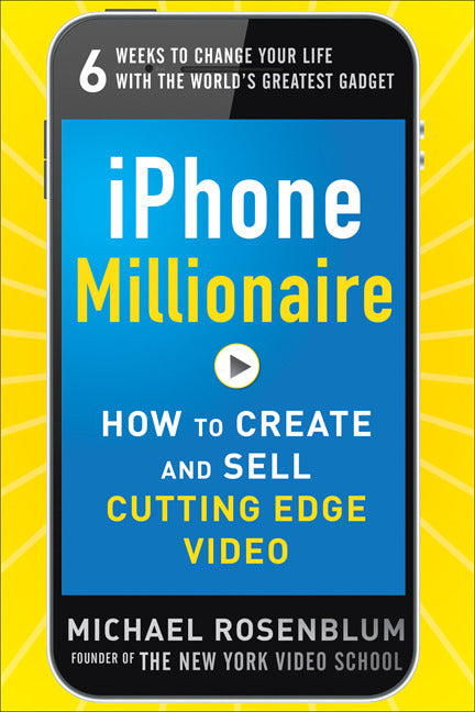 Iphone Millionaire How To Create & Sell Cutting Edge Video