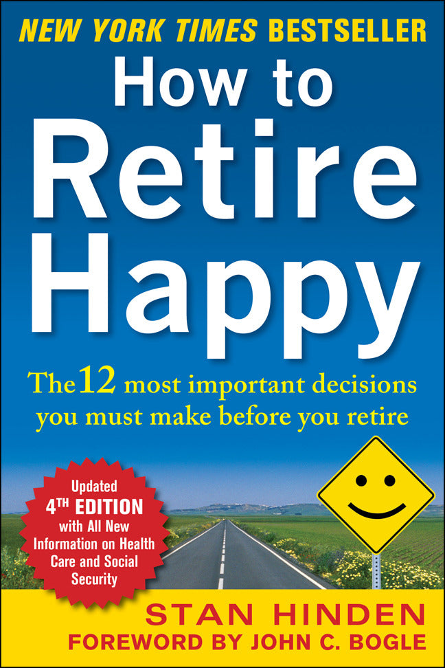 How To Retire Happy Fourth Edition The 12 Most Important Decisions You Must Make Before You Retire 4e