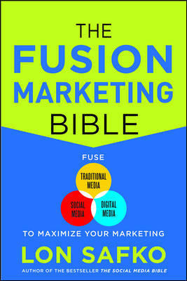 The Fusion Marketing Bible Fuse Traditional Media Social Media & Digital Media To Maximize Marketing